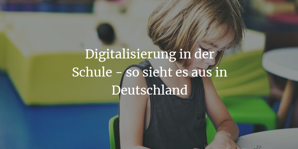 Digitalisierung In Der Schule - So Sieht Es Aus In Deutschland 2018